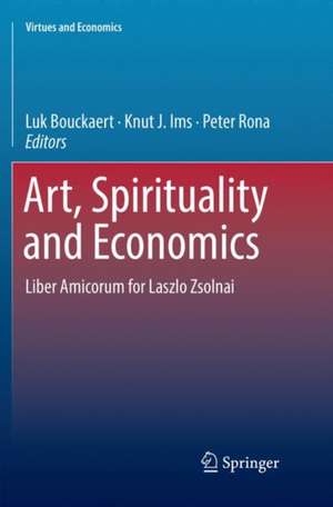 Art, Spirituality and Economics: Liber Amicorum for Laszlo Zsolnai de Luk Bouckaert