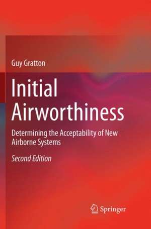 Initial Airworthiness: Determining the Acceptability of New Airborne Systems de Guy Gratton