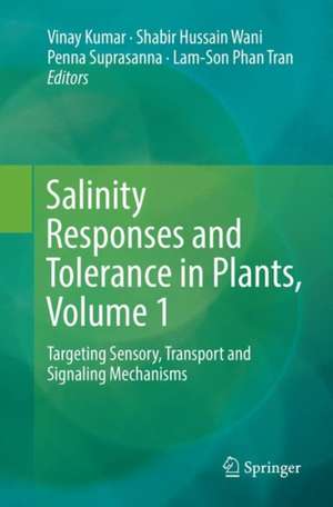 Salinity Responses and Tolerance in Plants, Volume 1: Targeting Sensory, Transport and Signaling Mechanisms de Vinay Kumar