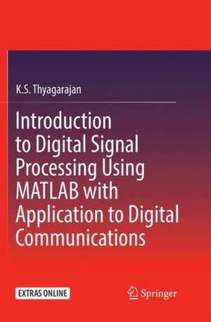 Introduction to Digital Signal Processing Using MATLAB with Application to Digital Communications de K.S. Thyagarajan