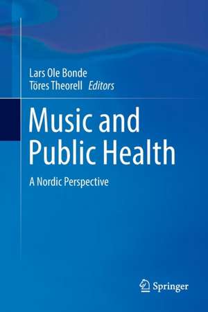 Music and Public Health: A Nordic Perspective de Lars Ole Bonde