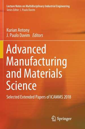 Advanced Manufacturing and Materials Science: Selected Extended Papers of ICAMMS 2018 de Kurian Antony