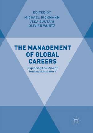 The Management of Global Careers: Exploring the Rise of International Work de Michael Dickmann