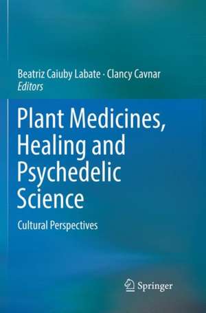 Plant Medicines, Healing and Psychedelic Science: Cultural Perspectives de Beatriz Caiuby Labate