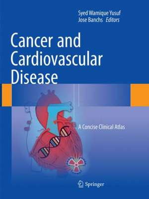 Cancer and Cardiovascular Disease: A Concise Clinical Atlas de Syed Wamique Yusuf