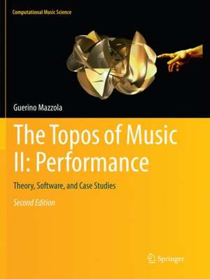 The Topos of Music II: Performance: Theory, Software, and Case Studies de Guerino Mazzola