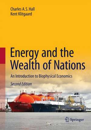 Energy and the Wealth of Nations: An Introduction to Biophysical Economics de Charles A.S. Hall