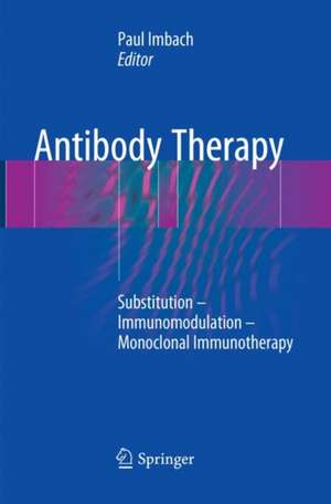 Antibody Therapy: Substitution – Immunomodulation – Monoclonal Immunotherapy de Paul Imbach