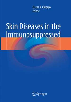 Skin Diseases in the Immunosuppressed de Oscar R. Colegio