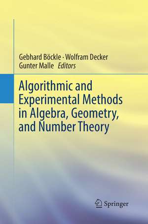Algorithmic and Experimental Methods in Algebra, Geometry, and Number Theory de Gebhard Böckle