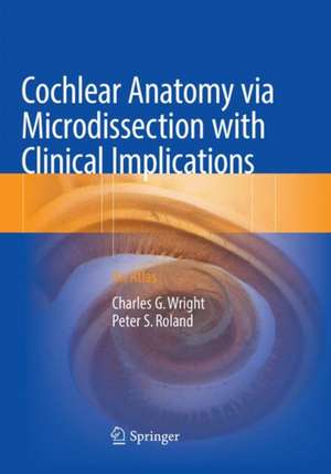 Cochlear Anatomy via Microdissection with Clinical Implications: An Atlas de Charles G. Wright