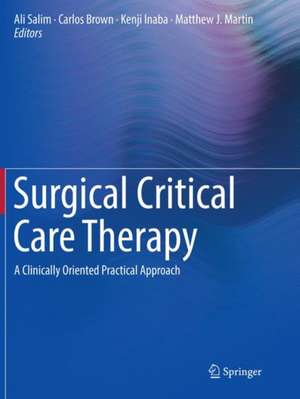 Surgical Critical Care Therapy: A Clinically Oriented Practical Approach de Ali Salim