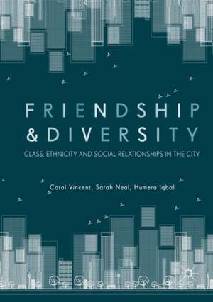 Friendship and Diversity: Class, Ethnicity and Social Relationships in the City de Carol Vincent