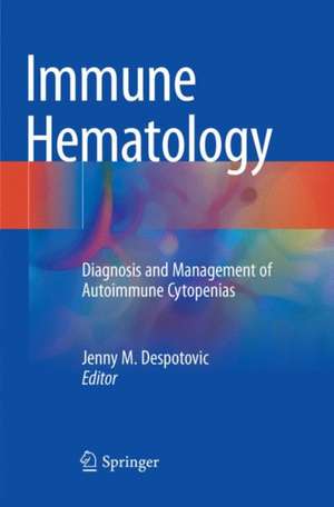 Immune Hematology: Diagnosis and Management of Autoimmune Cytopenias de Jenny M. Despotovic