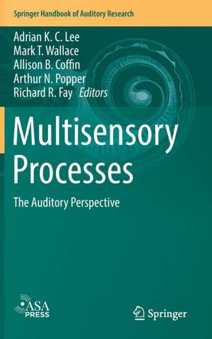 Multisensory Processes: The Auditory Perspective de Adrian K. C. Lee