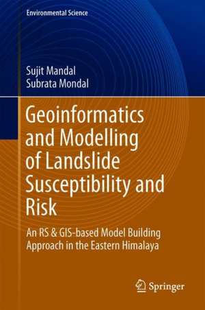 Geoinformatics and Modelling of Landslide Susceptibility and Risk: An RS & GIS-based Model Building Approach in the Eastern Himalaya de Sujit Mandal