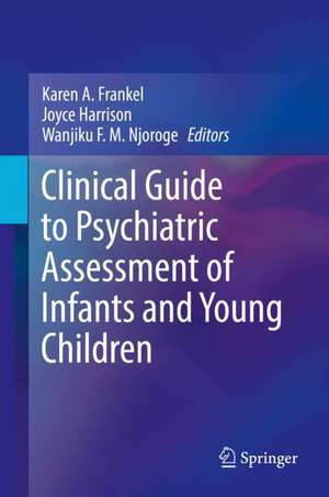 Clinical Guide to Psychiatric Assessment of Infants and Young Children de Karen A. Frankel