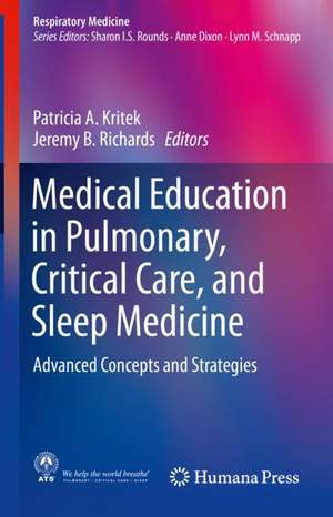 Medical Education in Pulmonary, Critical Care, and Sleep Medicine: Advanced Concepts and Strategies de Patricia A. Kritek