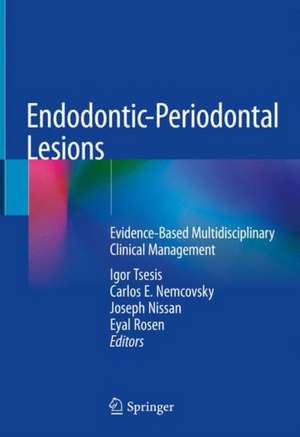 Endodontic-Periodontal Lesions: Evidence-Based Multidisciplinary Clinical Management de Igor Tsesis