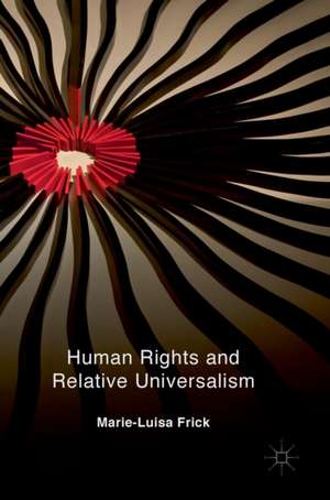 Human Rights and Relative Universalism de Marie-Luisa Frick