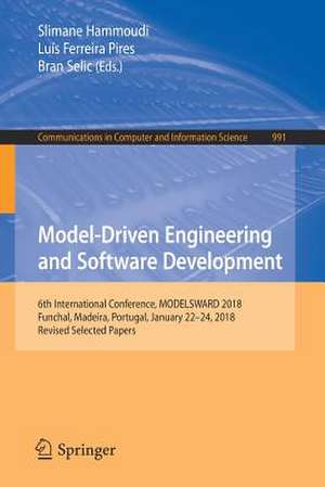 Model-Driven Engineering and Software Development: 6th International Conference, MODELSWARD 2018, Funchal, Madeira, Portugal, January 22-24, 2018, Revised Selected Papers de Slimane Hammoudi