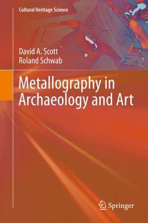 Metallography in Archaeology and Art de David A. Scott