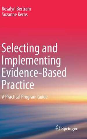 Selecting and Implementing Evidence-Based Practice: A Practical Program Guide de Rosalyn Bertram