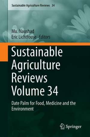 Sustainable Agriculture Reviews 34: Date Palm for Food, Medicine and the Environment de Mu. Naushad