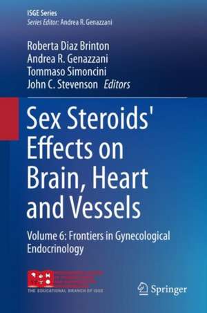 Sex Steroids' Effects on Brain, Heart and Vessels: Volume 6: Frontiers in Gynecological Endocrinology de Roberta Diaz Brinton