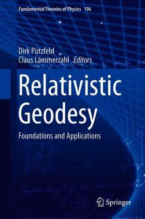 Relativistic Geodesy: Foundations and Applications de Dirk Puetzfeld