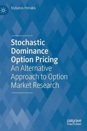 Stochastic Dominance Option Pricing: An Alternative Approach to Option Market Research de Stylianos Perrakis