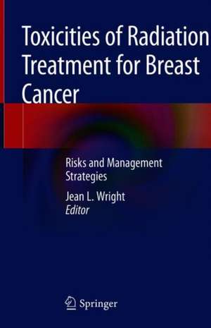 Toxicities of Radiation Treatment for Breast Cancer: Risks and Management Strategies de Jean L. Wright