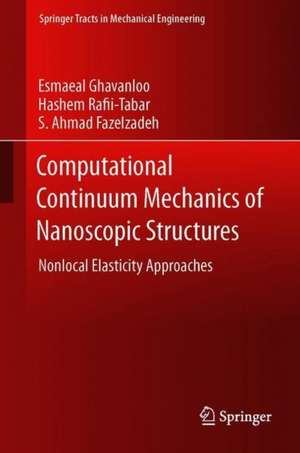 Computational Continuum Mechanics of Nanoscopic Structures: Nonlocal Elasticity Approaches de Esmaeal Ghavanloo