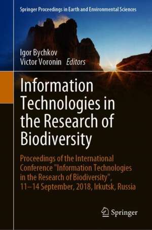 Information Technologies in the Research of Biodiversity: Proceedings of the International Conference "Information Technologies in the Research of Biodiversity", 11–14 September, 2018, Irkutsk, Russia de Igor Bychkov