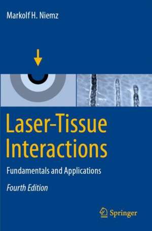 Laser-Tissue Interactions: Fundamentals and Applications de Markolf H. Niemz