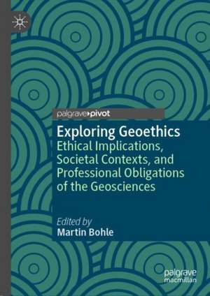 Exploring Geoethics: Ethical Implications, Societal Contexts, and Professional Obligations of the Geosciences de Martin Bohle