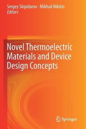 Novel Thermoelectric Materials and Device Design Concepts de Sergey Skipidarov