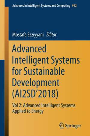 Advanced Intelligent Systems for Sustainable Development (AI2SD’2018): Vol 2: Advanced Intelligent Systems Applied to Energy de Mostafa Ezziyyani