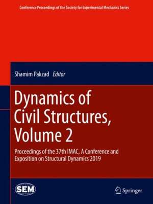 Dynamics of Civil Structures, Volume 2: Proceedings of the 37th IMAC, A Conference and Exposition on Structural Dynamics 2019 de Shamim Pakzad