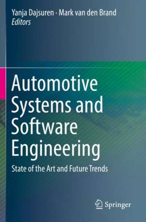 Automotive Systems and Software Engineering: State of the Art and Future Trends de Yanja Dajsuren