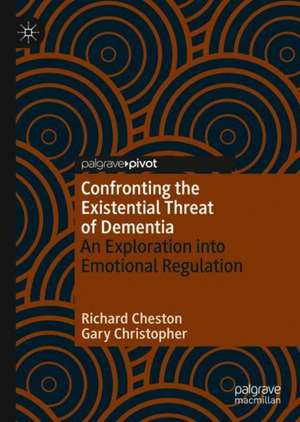 Confronting the Existential Threat of Dementia: An Exploration into Emotion Regulation de Richard Cheston