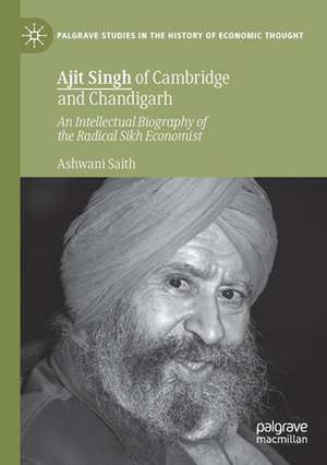 Ajit Singh of Cambridge and Chandigarh: An Intellectual Biography of the Radical Sikh Economist de Ashwani Saith