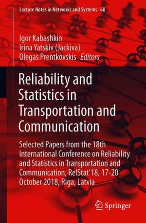 Reliability and Statistics in Transportation and Communication: Selected Papers from the 18th International Conference on Reliability and Statistics in Transportation and Communication, RelStat’18, 17-20 October 2018, Riga, Latvia de Igor Kabashkin