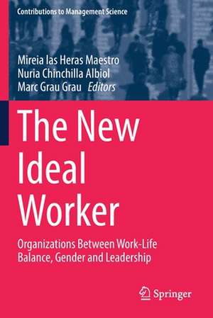 The New Ideal Worker: Organizations Between Work-Life Balance, Gender and Leadership de Mireia las Heras Maestro