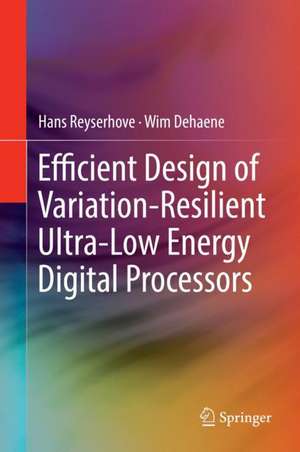 Efficient Design of Variation-Resilient Ultra-Low Energy Digital Processors de Hans Reyserhove