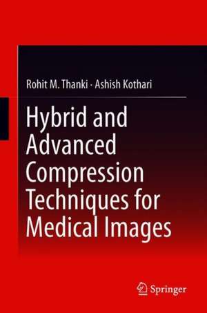 Hybrid and Advanced Compression Techniques for Medical Images de Rohit M. Thanki