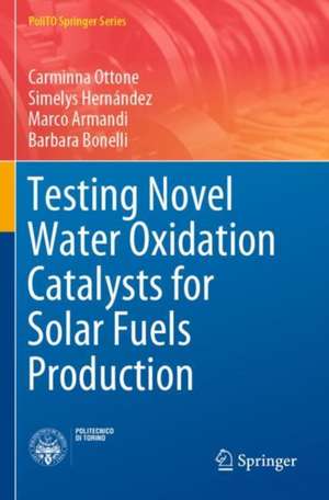 Testing Novel Water Oxidation Catalysts for Solar Fuels Production de Carminna Ottone