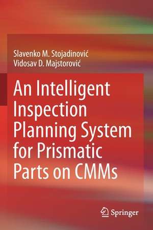 An Intelligent Inspection Planning System for Prismatic Parts on CMMs de Slavenko M. Stojadinović