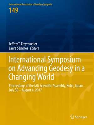 International Symposium on Advancing Geodesy in a Changing World: Proceedings of the IAG Scientific Assembly, Kobe, Japan, July 30 – August 4, 2017 de Jeffrey T. Freymueller