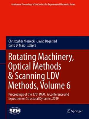 Rotating Machinery, Optical Methods & Scanning LDV Methods, Volume 6: Proceedings of the 37th IMAC, A Conference and Exposition on Structural Dynamics 2019 de Christopher Niezrecki